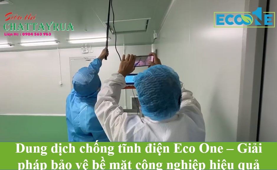 Dung dịch chống tĩnh điện Eco One – Giải pháp bảo vệ bề mặt công nghiệp hiệu quả